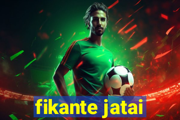 fikante jatai